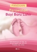 Panduan Perawatan Bayi Baru Lahir